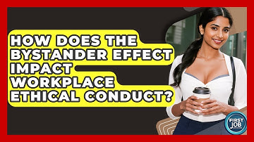 How Does The Bystander Effect Impact Workplace Ethical Conduct? - First Job Success Guide