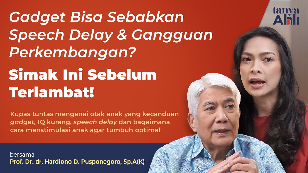 Gadget Sebabkan Speech Delay & Gangguan Perkembangan?- Prof. Dr. dr. Hardiono D Pusponegoro, Sp.A(K)
