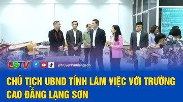 Chủ tịch UBND tỉnh làm việc với Trường Cao đẳng Lạng Sơn | LSTV