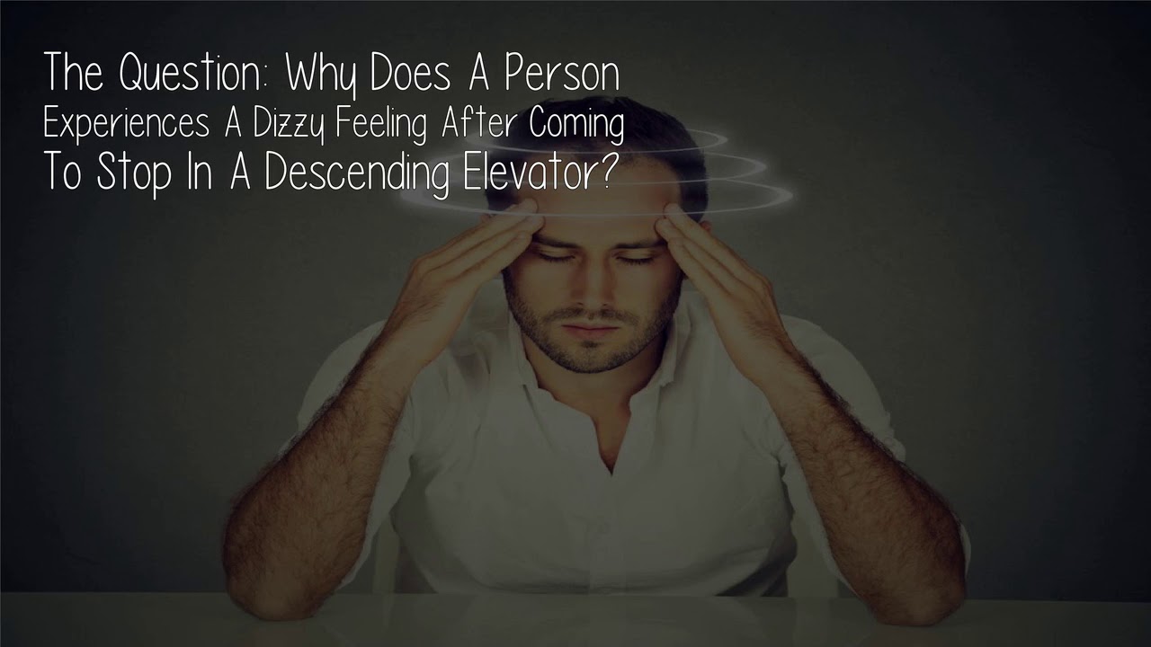 Why Does A Person Experiences A Dizzy Feeling After Coming To Stop In A