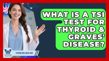 What Is A TSI Test For Thyroid & Graves