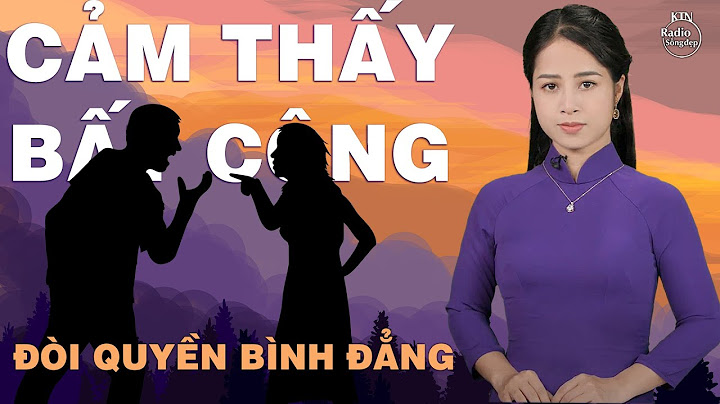 BÌNH ĐẲNG NAM NỮ: ĐƯỢC HAY MẤT? | NGUYÊN NGỌC | SỐNG ĐẸP RADIO
