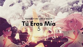 &quot;Tú Eras Mía 3&quot; | Rosher Ft. Mc Jane &amp; JoXeph | Prod. Deoxys Beats