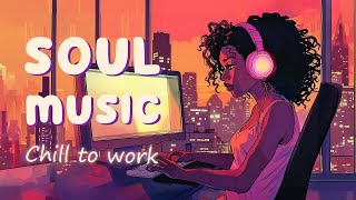 Soul Music Chill Soul Songs Playlist For Work - The Best Soulrb Compilation