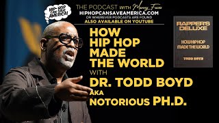 How Hip Hop Made the World: Dr. Todd Boyd on the Cultural Foundations and Global Impact of Hip Hop