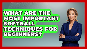 What Are the Most Important Softball Techniques for Beginners? | Softball Basics and Beyond News