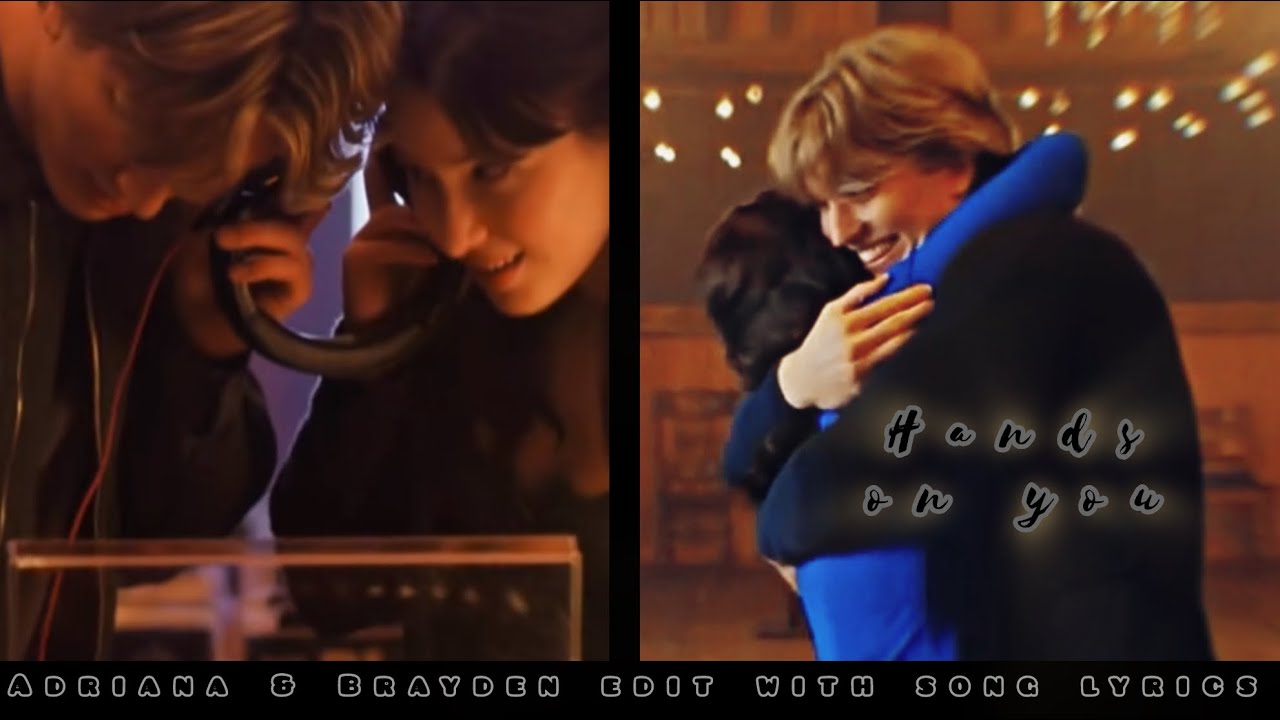 Adriana & Brayden edit ~ with Hands on you lyrics [because this song is stuck in my head]
