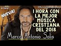 1 Hora de Música Cristiana con Marco Antonio Solis | Sólo Éxitos 2018