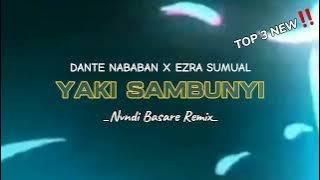 TOP 3 NEW‼️ - DANTE NABABAN X EZRA SUMUAL - YAKI SAMBUNYI - [ NVNDI BASARE ] - NEW REMIX 2024‼️