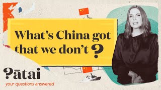 What's China got that we don't? | Pātai