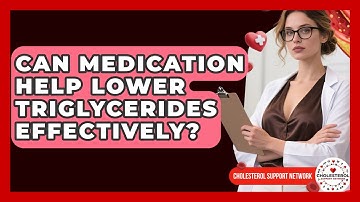 Can Medication Help Lower Triglycerides Effectively? - Cholesterol Support Network