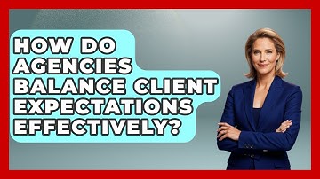 How Do Agencies Balance Client Expectations Effectively? | Directing Creative Success News