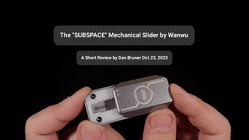 The "SUBSPACE" Mechanical Slider by Wanwu - A Short Review by Dan Bruner Oct.23, 2023