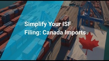 Simplify Your ISF Filing: Canada Imports