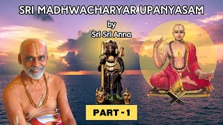 SRI MADHWACHARYAR UPANYASAM | BY SRI SRI ANNA | PART - 1