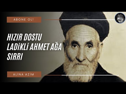 HIZIR DOSTU LADİKLİ AHMET AĞA SIRRI / Alina Azim