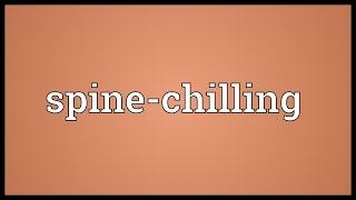 Spine-chilling Meaning