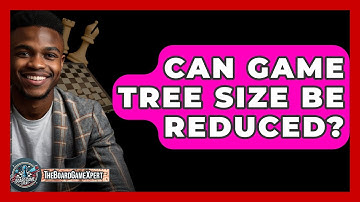 Can Game Tree Size Be Reduced? - The Board Game Xpert