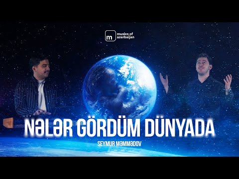 Seymur Məmmədov — Nələr Gördüm Dünyada (Rəsmi Musiqi Videosu)