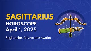 Daily SAGITTARIUS Horoscope (April 1, 2025) ♐️ 🌟 Sagittarius Adventure Awaits