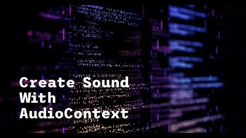 How to create Sound using AudioContext Web Api in Javascript