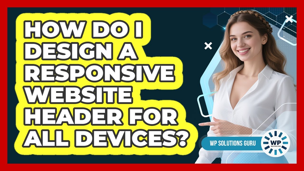 How Do I Design A Responsive Website Header For All Devices? - WP Solutions Guru