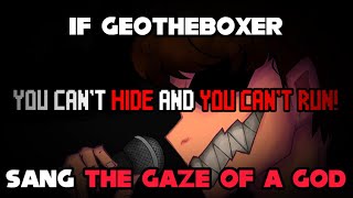 If Geotheboxer Sings The Gaze Of A God in You Can’t Run Encore