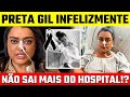 INFELIZMENTE, NOSSA ETERNA PRETA GIL... PI0R NOTÍCIA É DADA HÁ POUCO.