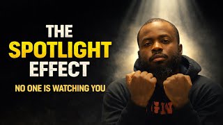 The Spotlight Effect: Why Nobody Is Watching You as Much as You Think 