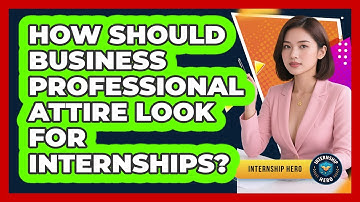 How Should Business Professional Attire Look For Internships? - Internship Hero