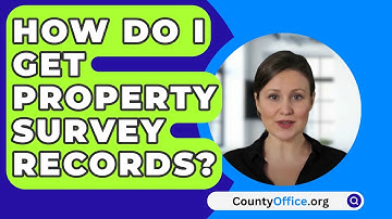 How Do I Get Property Survey Records? - CountyOffice.org