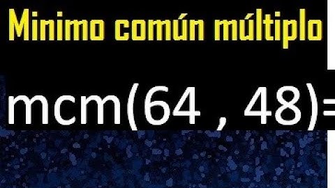 Minimo comun multiplo de 64 y 48 . mcm 64 y 48