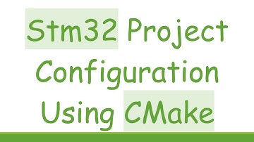 Stm32 Project Configuration Using CMake