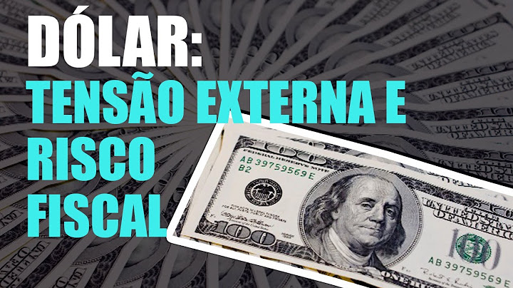 Tensão externa e risco fiscal impulsionam dólar