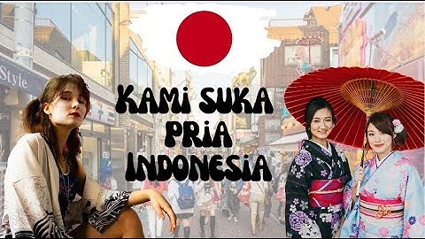 3 Alasan mengapa wanita Jepang lebih suka pria Indonesia | Fakta ini Mengejutkan