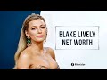 Blake lively net worth in 2023  how she built 30 million wealth