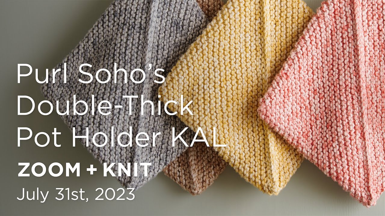 Purl Soho's Double-Thick Pot Holder KAL: Zoom + Knit Recording - July 31st,  2023 