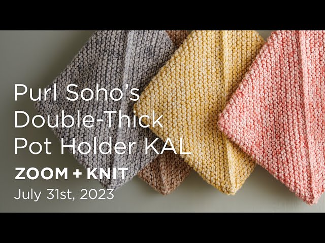Purl Soho's Double-Thick Pot Holder KAL: Zoom + Knit Recording - July 31st,  2023 
