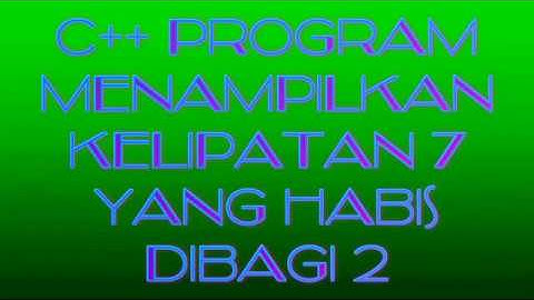 (C++) Program Menampilkan Bilangan Kelipatan 7 Yang Habis Dibagi 2