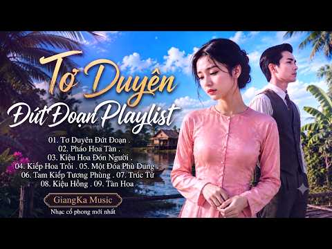 Tơ Duyên Đứt Đoạn Playlist | GiangKa Music ( Nhạc Cổ Phong Gây Nghiện ) [Official Lyric Video]