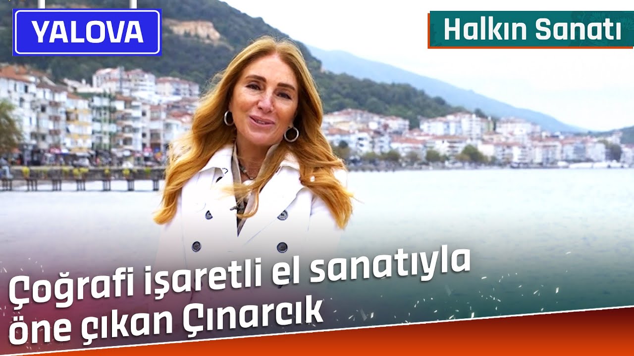 Çoğrafi İşaretli El Sanatıyla Öne Çıkan Çınarcık | Halkın Sanatı