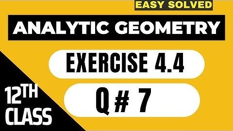 🛑FSC Math Part 2 Ch#4   Analytical Geometry   Ex 4 4 Question # 7   12Th Class Math