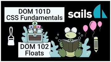 Sails.js HTML/CSS Part 2 - DOM 102: Floats DOM 101D: CSS theory