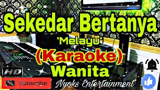 SEKEDAR BERTANYA (Karaoke) Melayu || Nada Wanita || CIS=DO [Minor]