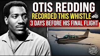 Otis Redding Recorded This Whistle 3 Days Before His Final Flight