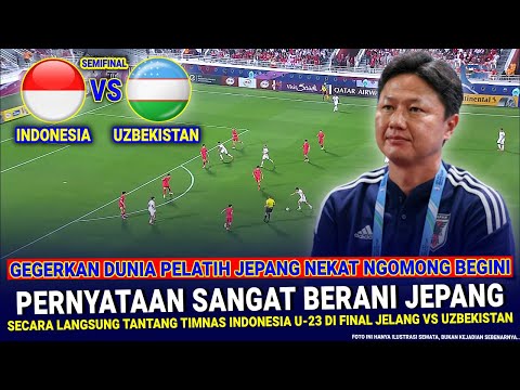 🔴 TANTANGAN BERKELAS JEPANG !! Pelatih Jepang Tantang Timnas Indonesia U-23 KE FINAL & Ngomong Gini