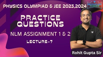 L-7 Practice Questions - NLM Assignment 1 & 2 | Physics Olympiad & JEE 2023 2024 | Rohit Gupta