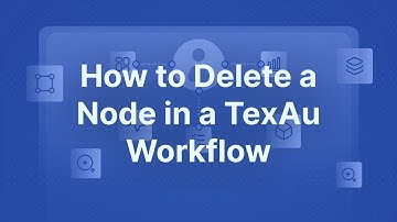 How to Delete an Node in a TexAu Workflow