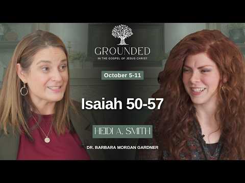 Isaiah 50–57 | Barbara Morgan Gardner & Heidi A. Smith | Oct. 5-11