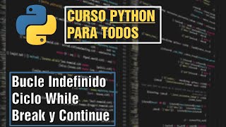 #8 Bucle Indefinido, Ciclo While, Break y Continue | Curso Python para Todos